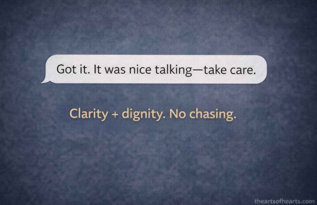 do not chase someone who is not interested and instead have a clear exit