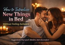 How to Introduce New Things in Bed Without Feeling Awkward a guide on how to try new things in bed